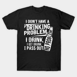 Beer drinking I don't have a drinking Problem T-Shirt